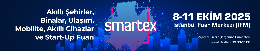 SMARTEX – Akıllı Şehirler, Binalar, Ulaşım, Akıllı Yönetim, Akıllı Yaşam, Mobilite ve Start-Up Fuarı